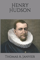 Henry Hudson, A Brief Statement of His Aims and Achievements 1515103129 Book Cover