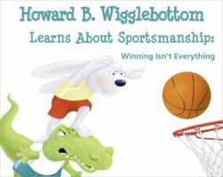 Howard B. Wigglebottom Learns about Sportsmanship: Winning Isn't Everything 0982616562 Book Cover