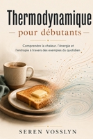 Thermodynamique pour débutants: Comprendre la chaleur, l'énergie et l'entropie à travers des exemples du quotidien (French Edition) B0HCKXKYFW Book Cover