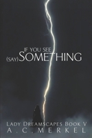 If You See Something: (Say Something) (Lady Dreamscapes) B0DRVW36DS Book Cover