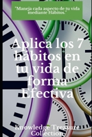 Aplica los 7 hábitos en tu vida de forma Efectiva: Maneja cada aspecto de tu vida mediante Hábitos B08R7DQBG4 Book Cover