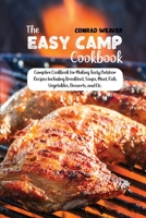 The Easy Camp Cookbook: Campfire Cookbook for Making Tasty Outdoor Recipes Including Breakfast, Soups, Meat, Fish, Vegetables, Desserts, and Etc. 1801890897 Book Cover