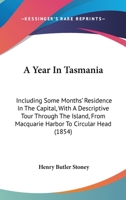 A Year in Tasmania Including Some Months Residence in the Capital 1018264833 Book Cover