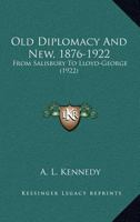 Old Diplomacy and New, 1876-1922: From Salisbury to Lloyd-George 1287342825 Book Cover