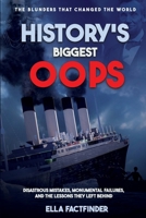 History's Biggest Oops, The Blunders That Changed The World: Diastrous Mistakes, Monumental Failures And The Lessons They Left Behind B0F62WMHYL Book Cover
