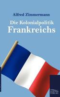 Die Kolonialpolitik Frankreichs 3956101472 Book Cover