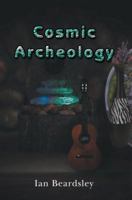 Cosmic Archeology 0595470831 Book Cover