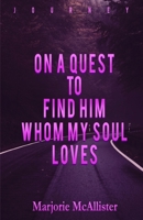 On a Quest to Find Him Whom My Soul Loves B08R4FB8NC Book Cover