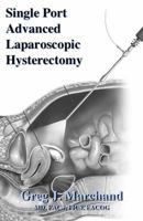 Single Port Advanced Laparoscopic Hysterectomy : An Advanced Ultra-Minimally Invasive Surgical Technique - (LESS-11mm Hysterectomy) 0578568756 Book Cover