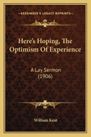 Here's Hoping, The Optimism Of Experience: A Lay Sermon 1113337648 Book Cover