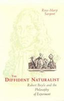 The Diffident Naturalist: Robert Boyle and the Philosophy of Experiment 0226734978 Book Cover