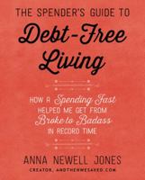 The Spender's Guide to Debt-Free Living: How a Spending Fast Helped Me Get from Broke to Badass in Record Time 0062367188 Book Cover
