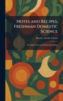 Notes and Recipes, Freshman Domestic Science: H. Sophie Newcomb Memorial College 1025747445 Book Cover