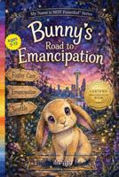 Bunny’s Road to Emancipation (My Name Is Not Fosterkid®) B0H573NK1S Book Cover