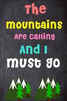 The Mountains Are Calling And I Must Go: 6'' X 9'' Lined Notebook|Inspirational Quotes On Every Page, Journal & Diary 100 Pages 1975671503 Book Cover