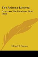 Arizona Limited, Or, Across the Continent Afoot 0548671451 Book Cover