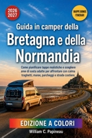 Guida in camper della Bretagna e della Normandia 2026-2027: Come pianificare tappe realistiche e scegliere aree di sosta adatte per affrontare con ... parcheggi e strade costiere (Italian Edition) B0HC2S591X Book Cover