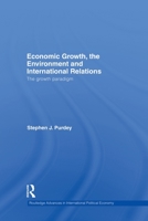 Economic Growth, the Environment and International Relations: The Growth Paradigm 0415503507 Book Cover