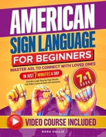 American Sign Language for Beginners: Master ASL to Connect with Loved Ones in Just 7 Minutes a Day | Includes Large Step-by-Step Visuals, Full Video Course & Real-Life Scenarios B0FNMZ7XPQ Book Cover