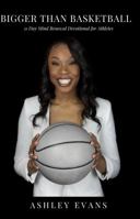 Bigger Than Basketball : 31 Day Mind Renewal Devotional for Athletes 1735615803 Book Cover