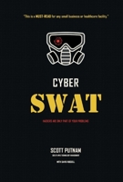 Cyber SWAT: Hackers are only part of your problems 1098360532 Book Cover