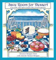 Save Room for Dessert: Favorite Recipes from Six Generations 1928556361 Book Cover