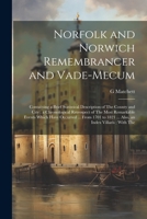 Norfolk and Norwich Remembrancer and Vade-Mecum: Containing a Brief Statistical Description of The County and City; a Chronological Retrospect of The ... to 1821 ... Also, an Index Villaris; With The 1021359912 Book Cover