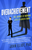 Overachievement: The New Science of Working Less to Accomplish More 1591841313 Book Cover