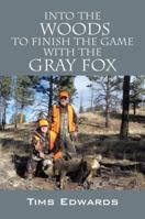 Into the Woods to Finish the Game with the Gray Fox 1432785885 Book Cover