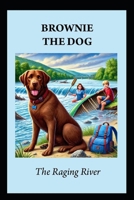 BROWNIE THE DOG: The Raging River B0FDLD8H66 Book Cover