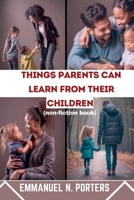 Things Parents Can Learn from Their Children B0C51TYZRP Book Cover