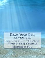 Draw Your Own Adventure Sam Dreams: In the Ocean 1530430763 Book Cover