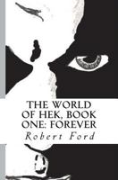 The World of Hek, Book One: Forever 1450520200 Book Cover