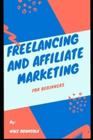 Freelancing and Affiliate Marketing: For Beginners B08VYJKGB9 Book Cover