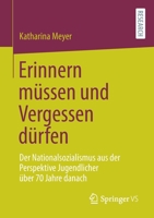 Erinnern müssen und Vergessen dürfen: Der Nationalsozialismus aus der Perspektive Jugendlicher über 70 Jahre danach 3658349484 Book Cover