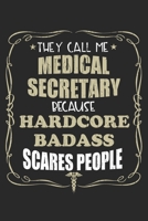 They Call Me Medical Secretary Because Hardcore Badass Scares People: Personalized for Women or Men, Personalized Gift Perfect for anyone working in the Medical Industry. Doctors, Nurses, Med School S 1698628013 Book Cover