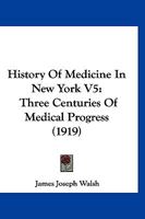 History Of Medicine In New York V5: Three Centuries Of Medical Progress 116700552X Book Cover