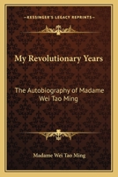 My Revolutionary Years: The Autobiography of Madame Wei Tao Ming 1162783729 Book Cover