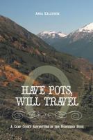 Have Pots, Will Travel - A Camp Cook's Adventure in the Northern Bush 146022745X Book Cover