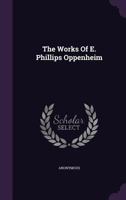 The Works of E. Phillips Oppenheim 1276807147 Book Cover