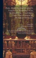 Phil. Aureoli Theophrasti Paracelsi Bombast Von Hohenheim ... Geheimes Und Vollstandiges Wunsch-hutlein: Welches Deutlich Und Grundlich Anweiset, Wie ... Zu Zerlegen, Sondern Auch Der Philosophische 1020622415 Book Cover