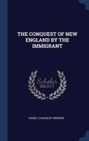 The Conquest of New England by the Immigrant 1376971720 Book Cover