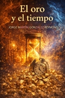 El oro y el tiempo B0BKFKS194 Book Cover