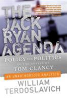 The Jack Ryan Agenda: Policy and Politics in the Novels of Tom Clancy: An Unauthorized Analysis (Forge Book) 0765312484 Book Cover