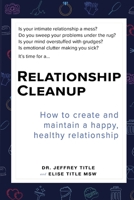Relationship Cleanup : How to Create and Maintain a Happy, Healthy Relationship 1944377328 Book Cover