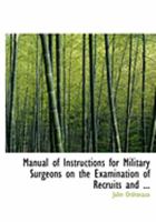 Manual of Instructions for Military Surgeons on the Examination of Recruits 116488641X Book Cover
