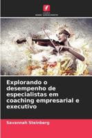 Explorando o desempenho de especialistas em coaching empresarial e executivo (Portuguese Edition) 6208858925 Book Cover
