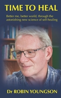 TIME TO HEAL: Better me, better world through the astonish new science of self-healing B08KBTM1ZP Book Cover
