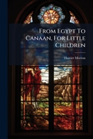 From Egypt To Canaan: For Little Children 124791206X Book Cover