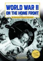 World War II on the Home Front: An Interactive History Adventure 1429679980 Book Cover